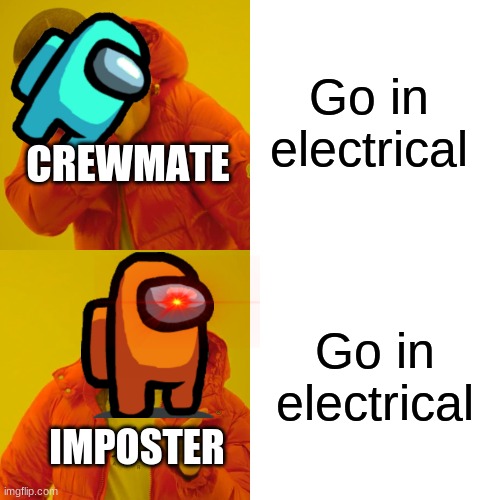 Electrical | Go in electrical; CREWMATE; Go in electrical; IMPOSTER | image tagged in memes,drake hotline bling | made w/ Imgflip meme maker