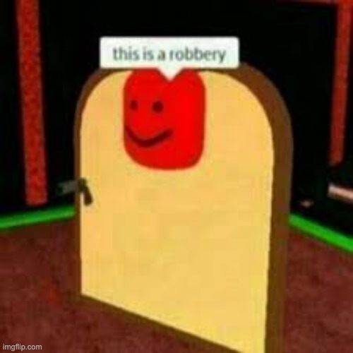 THIS IS A ROBBERY | image tagged in roblox | made w/ Imgflip meme maker