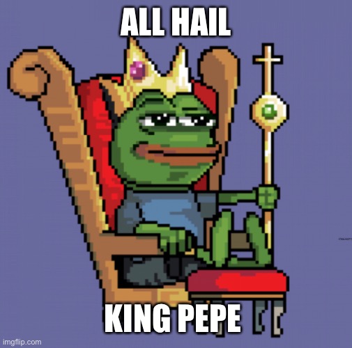 King Pepe |  ALL HAIL; KING PEPE | image tagged in pepe,cult,pepe the frog | made w/ Imgflip meme maker