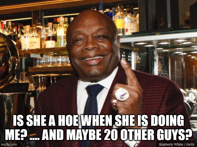 Willie Brown | IS SHE A HOE WHEN SHE IS DOING ME? .... AND MAYBE 20 OTHER GUYS? | image tagged in willie brown | made w/ Imgflip meme maker