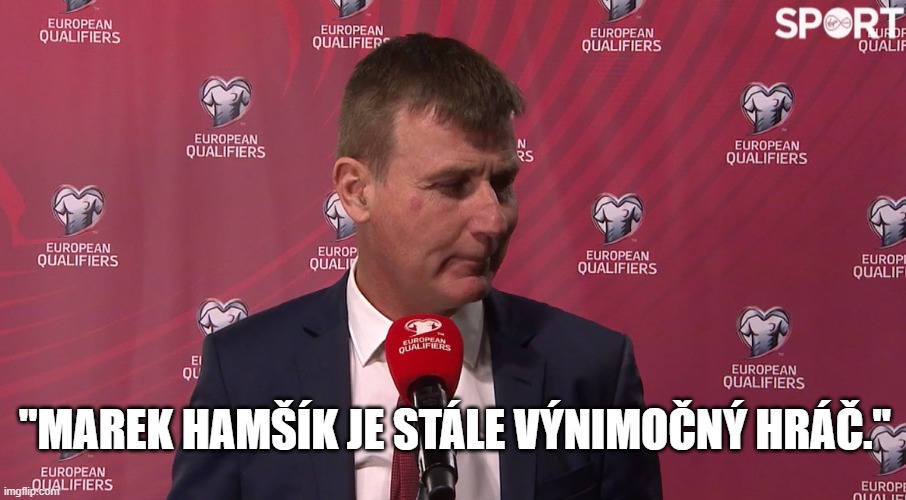 "MAREK HAMŠÍK JE STÁLE VÝNIMOČNÝ HRÁČ." | made w/ Imgflip meme maker