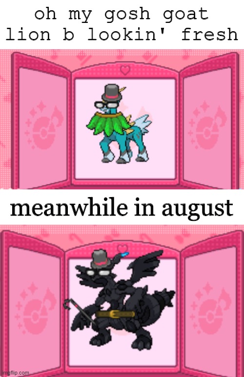 goat lion :heart-eyes: | oh my gosh goat lion b lookin' fresh; meanwhile in august | image tagged in pokemon | made w/ Imgflip meme maker