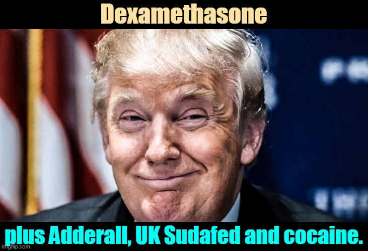 Come Fly With Me | Dexamethasone; plus Adderall, UK Sudafed and cocaine. | image tagged in trump,drug addiction,hyper,flying | made w/ Imgflip meme maker