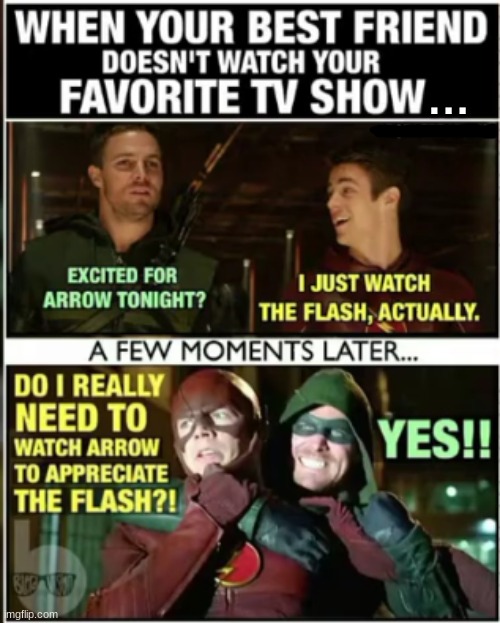 Just watch my show, Barry! |  . . . | image tagged in cw,arrowverse,arrow,the flash | made w/ Imgflip meme maker