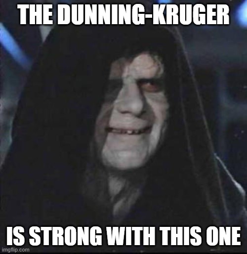 sidious kruger | THE DUNNING-KRUGER; IS STRONG WITH THIS ONE | image tagged in memes,sidious error | made w/ Imgflip meme maker
