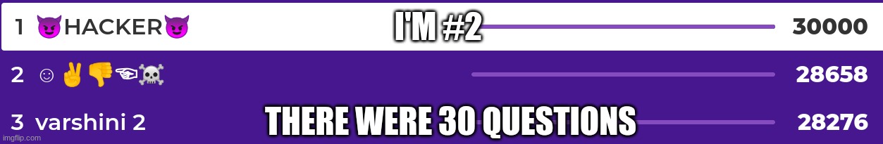 bruh moment | I'M #2; THERE WERE 30 QUESTIONS | image tagged in kahoot | made w/ Imgflip meme maker