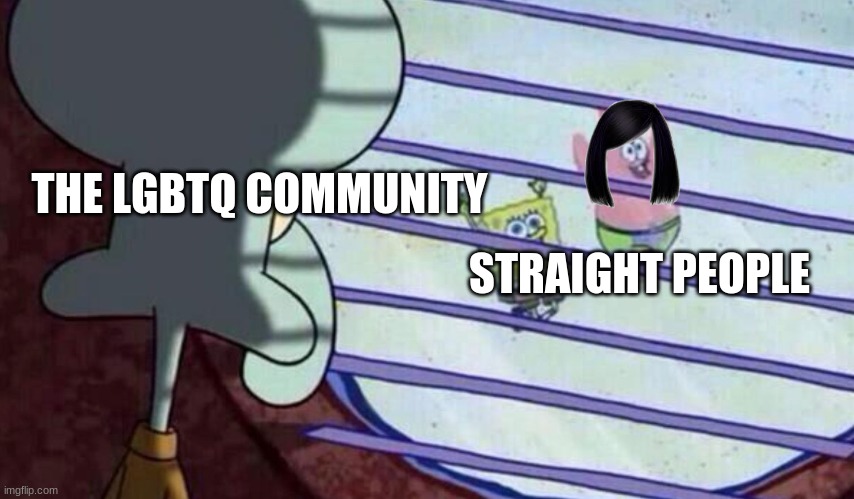 Spongebob looking out window | THE LGBTQ COMMUNITY; STRAIGHT PEOPLE | image tagged in spongebob looking out window | made w/ Imgflip meme maker