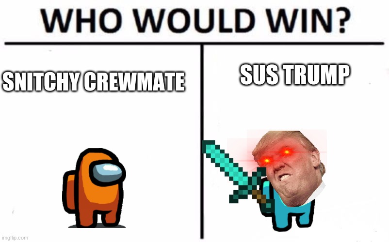 Who Would Win? | SUS TRUMP; SNITCHY CREWMATE | image tagged in memes,who would win | made w/ Imgflip meme maker