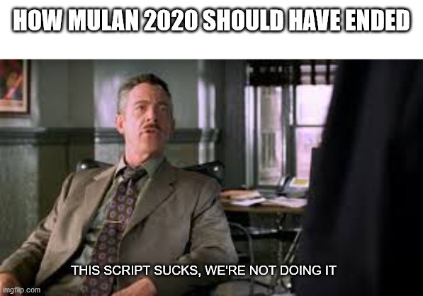And the villagers rejoiced | HOW MULAN 2020 SHOULD HAVE ENDED; THIS SCRIPT SUCKS, WE'RE NOT DOING IT | image tagged in mulan,disney,spiderman,review | made w/ Imgflip meme maker