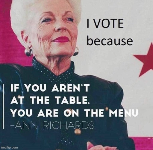Thank you, former TX Gov. Ann Richards (D). Vote. | image tagged in ann richards quote,election 2020,2020 elections,voting,vote,democracy | made w/ Imgflip meme maker