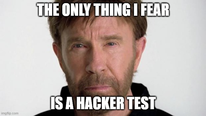 Chuck Norris | THE ONLY THING I FEAR; IS A HACKER TEST | image tagged in chuck norris | made w/ Imgflip meme maker