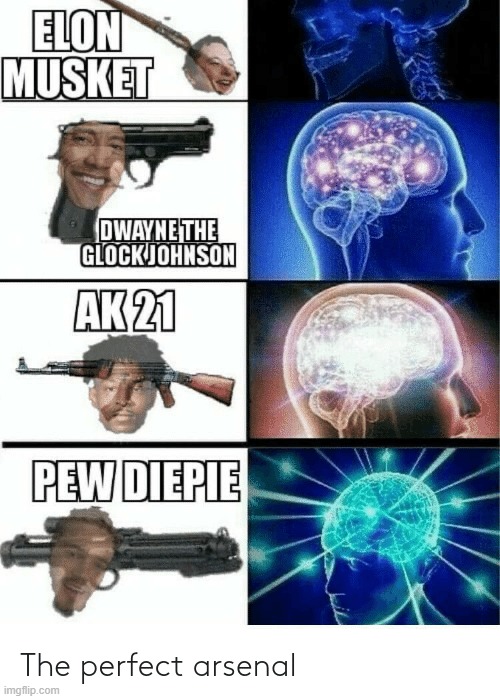 Perfect arsenal | image tagged in elon musk,the rock,pewdiepie | made w/ Imgflip meme maker