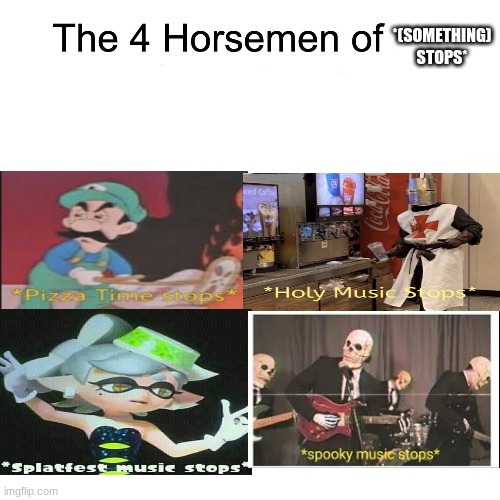 Four horsemen | *(SOMETHING) STOPS* | image tagged in four horsemen | made w/ Imgflip meme maker