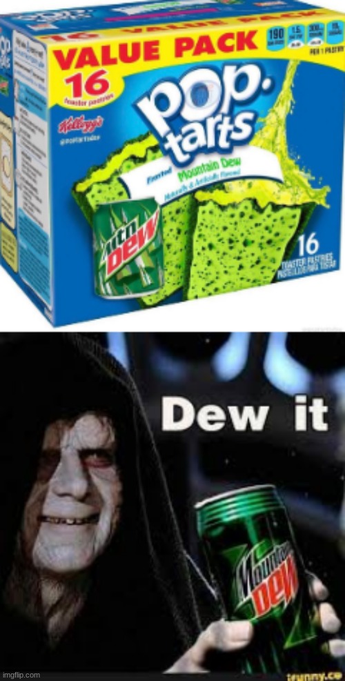 Is it bad that I would actually eat that? | image tagged in dew it,mountain dew,memes,pop tarts,weird pop tarts | made w/ Imgflip meme maker