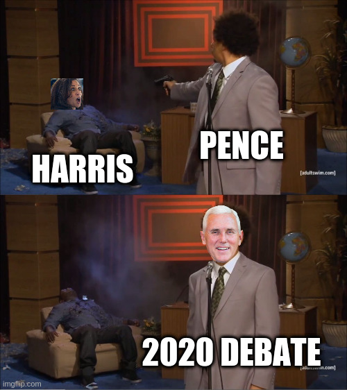 pence destroys harris | PENCE; HARRIS; 2020 DEBATE | image tagged in memes,who killed hannibal | made w/ Imgflip meme maker