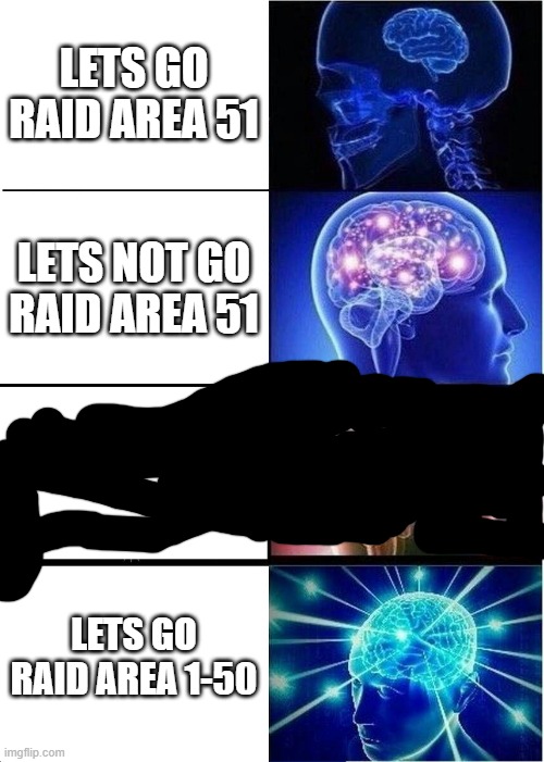 OH NOW ITS BIG BRAIN TIME | LETS GO RAID AREA 51; LETS NOT GO RAID AREA 51; LETS GO RAID AREA 1-50 | image tagged in memes,expanding brain | made w/ Imgflip meme maker