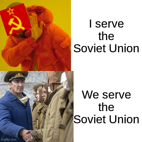 Soviet Hotline | I serve the Soviet Union; We serve the Soviet Union | image tagged in soviet union | made w/ Imgflip meme maker