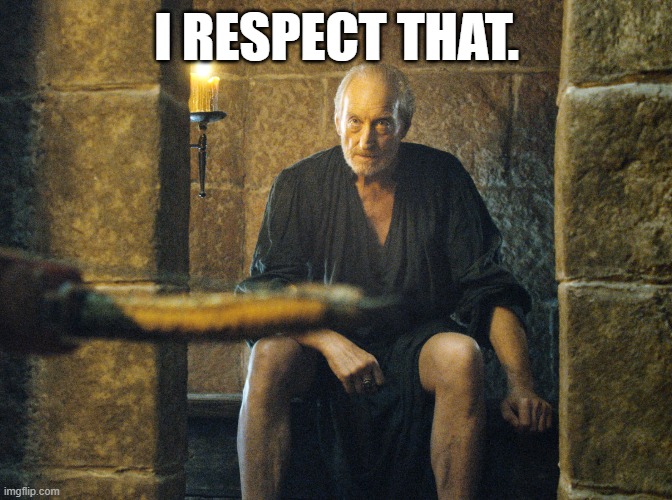 I RESPECT THAT. | made w/ Imgflip meme maker