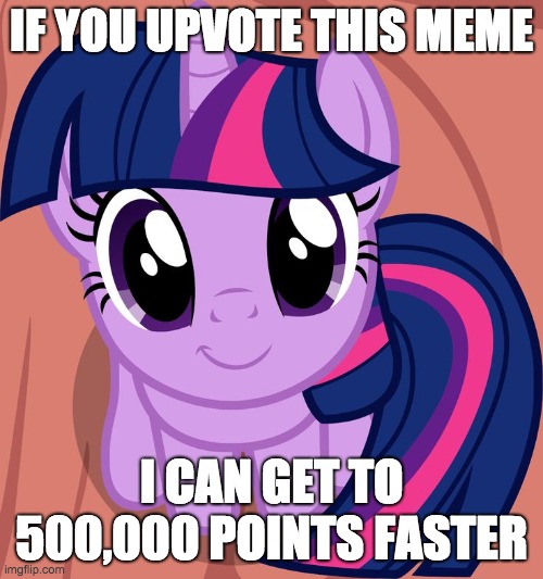 Upvote away! | IF YOU UPVOTE THIS MEME; I CAN GET TO 500,000 POINTS FASTER | image tagged in twilight is interested,memes,upvote begging,imgflip points,xanderbrony | made w/ Imgflip meme maker