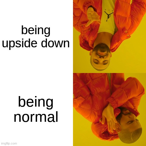 Facts Though | being upside down; being normal | image tagged in memes,drake hotline bling | made w/ Imgflip meme maker