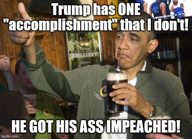 Impeached! | Trump has ONE "accomplishment" that I don't! HE GOT HIS ASS IMPEACHED! | image tagged in crying republicans,republicants,democrats,patriots | made w/ Imgflip meme maker
