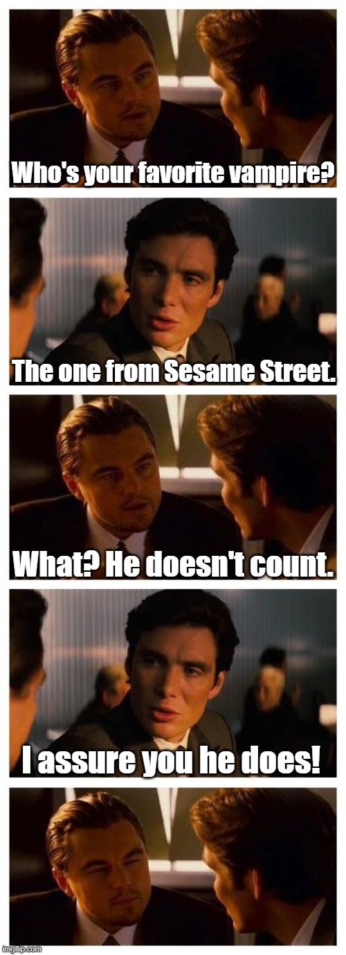 One, one dad joke. Two, two dad jokes. Ahahahaha! | Who's your favorite vampire? The one from Sesame Street. What? He doesn't count. I assure you he does! | image tagged in the count,sesame street | made w/ Imgflip meme maker