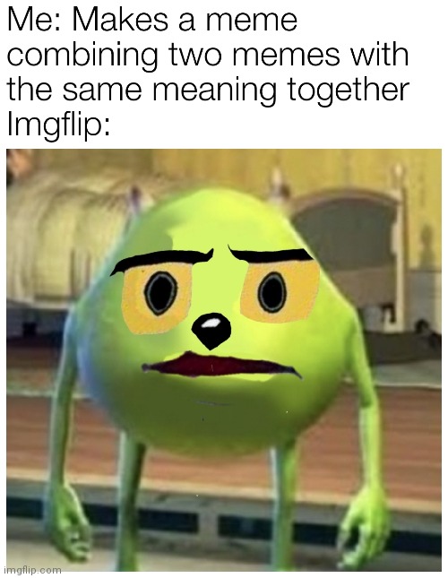 Unsettled Mike | image tagged in memes,dank memes,sully wazowski,unsettled tom,imgflip,mike wazowski | made w/ Imgflip meme maker