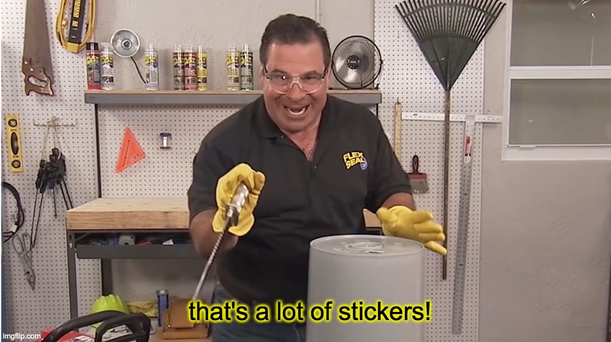 Phil Swift That's A Lotta Damage (Flex Tape/Seal) | that's a lot of stickers! | image tagged in phil swift that's a lotta damage flex tape/seal | made w/ Imgflip meme maker