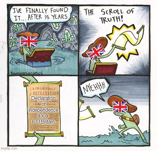 The Scroll Of Truth Meme | Declaration of Independence
a.k.a. F U Britain | image tagged in memes,the scroll of truth | made w/ Imgflip meme maker