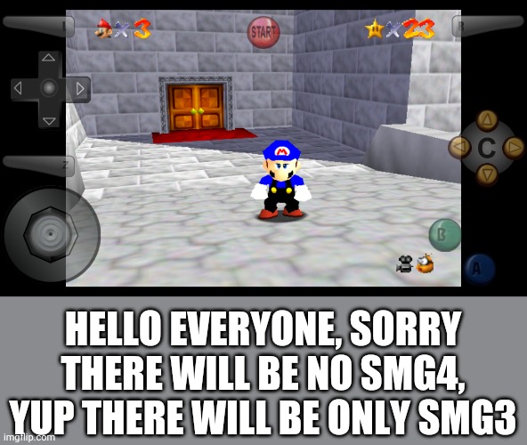 HELLO EVERYONE, SORRY THERE WILL BE NO SMG4, YUP THERE WILL BE ONLY SMG3 | image tagged in memes,funny,mario | made w/ Imgflip meme maker