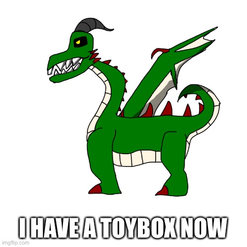 I HAVE A TOYBOX NOW | made w/ Imgflip meme maker