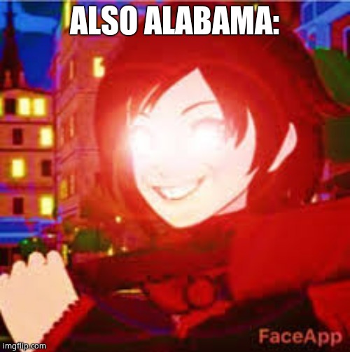All powerful Ruby | ALSO ALABAMA: | image tagged in all powerful ruby | made w/ Imgflip meme maker