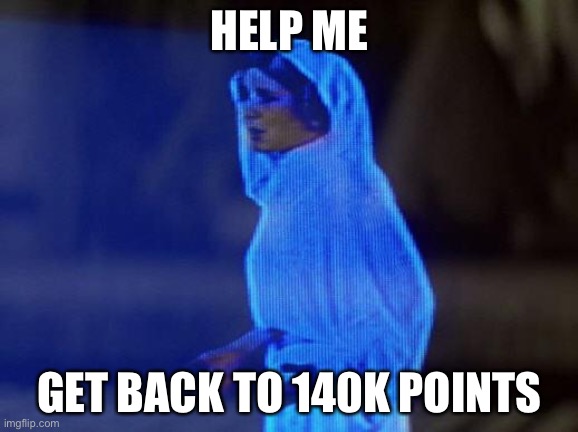 help me obi wan | HELP ME; GET BACK TO 140K POINTS | image tagged in help me obi wan | made w/ Imgflip meme maker