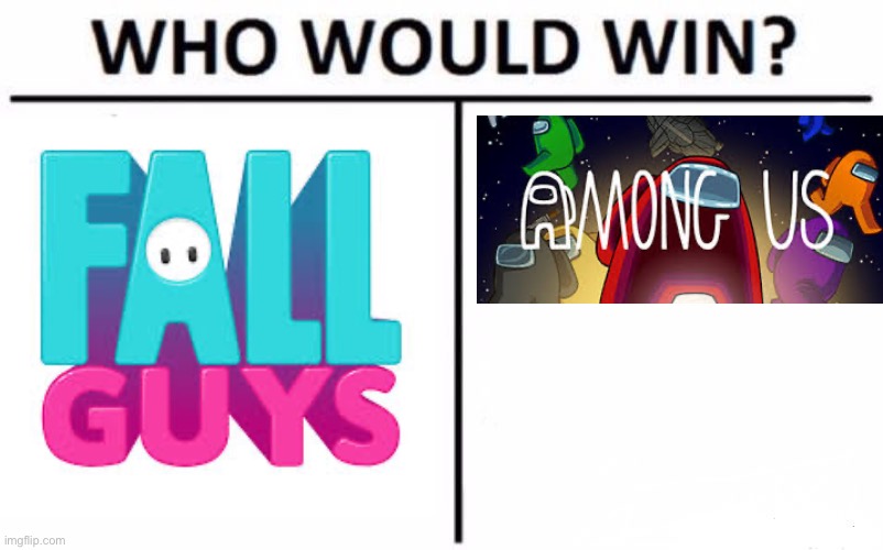 Fall Guys Vs. Among Us | image tagged in memes,who would win | made w/ Imgflip meme maker