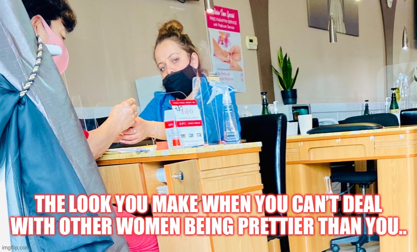 Jealous bitches | THE LOOK YOU MAKE WHEN YOU CAN’T DEAL WITH OTHER WOMEN BEING PRETTIER THAN YOU.. | image tagged in haterrrs | made w/ Imgflip meme maker