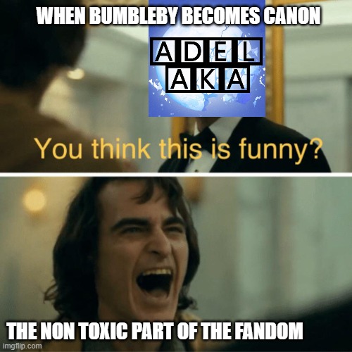 WHEN BUMBLEBY BECOMES CANON; THE NON TOXIC PART OF THE FANDOM | image tagged in rwby,joker | made w/ Imgflip meme maker