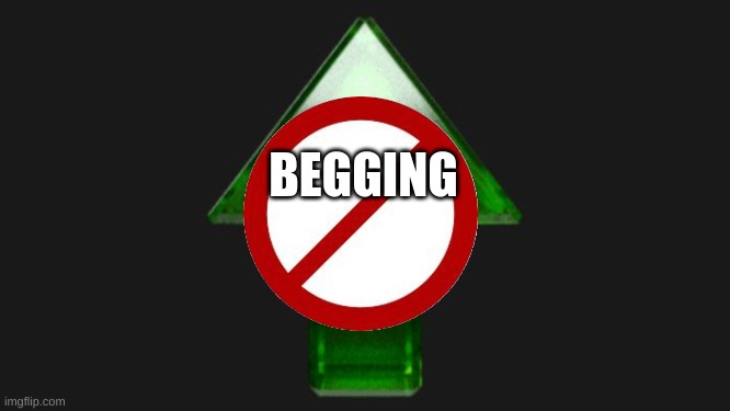 anti-beggar |  BEGGING | image tagged in upvote | made w/ Imgflip meme maker