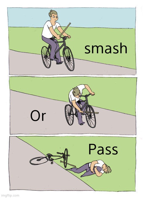Bike Fall | smash; Or; Pass | image tagged in memes,bike fall | made w/ Imgflip meme maker
