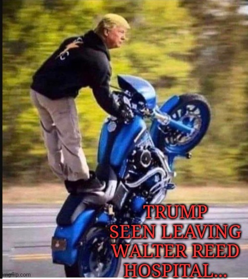 Trump Seen Leaving Walter Reed Hospital... | TRUMP SEEN LEAVING WALTER REED HOSPITAL... | image tagged in god emperor trump,beats,covid-19,liberals,eating,shit | made w/ Imgflip meme maker