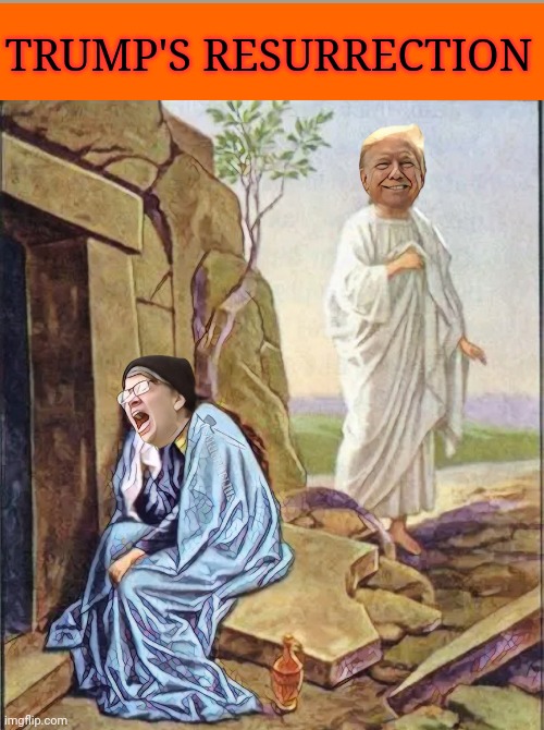 Trump's Resurrection | TRUMP'S RESURRECTION | image tagged in immortal,god emperor trump,resurrection,liberal tears,sweet victory,trump 2020 | made w/ Imgflip meme maker