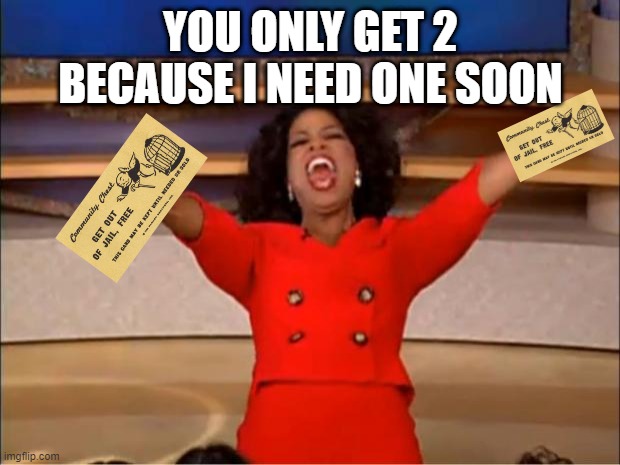 Oprah You Get A Meme | YOU ONLY GET 2 BECAUSE I NEED ONE SOON | image tagged in memes,oprah you get a | made w/ Imgflip meme maker