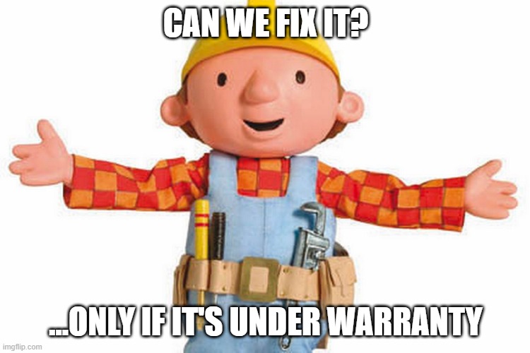 bob the builder | CAN WE FIX IT? ...ONLY IF IT'S UNDER WARRANTY | image tagged in bob the builder,memes,repost,funny,meme,reposts | made w/ Imgflip meme maker