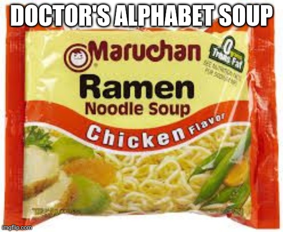 Ramen | DOCTOR'S ALPHABET SOUP | image tagged in ramen | made w/ Imgflip meme maker