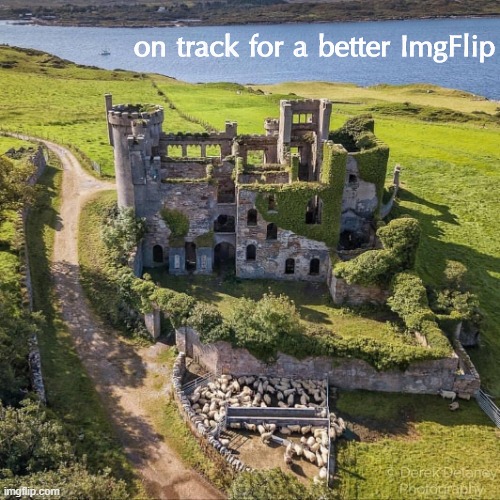 [plz ignore that castle is grown over & in bad need of repair] | on track for a better ImgFlip | image tagged in majestic castle,castle,ruin | made w/ Imgflip meme maker
