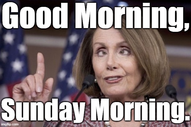 REMEMBER WHEN NANCY PELOSI SHORT CIRCUITED ON NATIONAL TELEVISION. | Good Morning, Sunday Morning. | image tagged in nancy pelosi,mk ultra,monarch,programming glitch | made w/ Imgflip meme maker