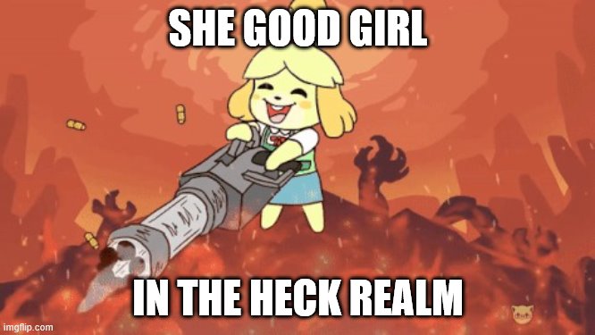 doombell | SHE GOOD GIRL; IN THE HECK REALM | image tagged in doombell | made w/ Imgflip meme maker