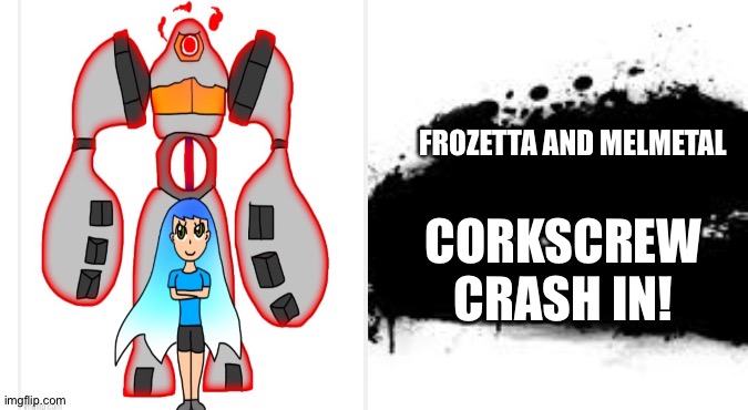 Making splash cards of my friends out of boredom part 1 | FROZETTA AND MELMETAL; CORKSCREW CRASH IN! | image tagged in super smash bros splash card | made w/ Imgflip meme maker