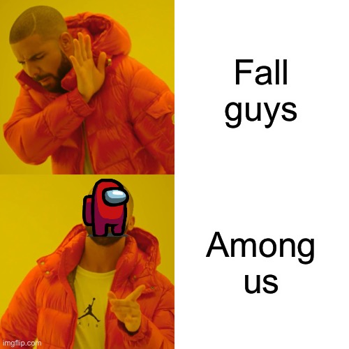 The truth | Fall guys; Among us | image tagged in memes,drake hotline bling | made w/ Imgflip meme maker