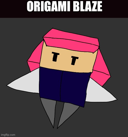 I drew something lol | ORIGAMI BLAZE | made w/ Imgflip meme maker