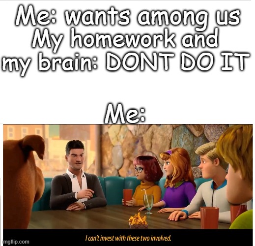 Investing | Me: wants among us; My homework and my brain: DONT DO IT; Me: | image tagged in i can't invest | made w/ Imgflip meme maker